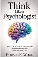 Think Like A Psychologist: Practical Tools to Understand Human Behavior and Improve Your Life B0FSDQMV43 Book Cover