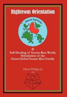 Righteous Orientation: Self-Healing of Source-Ken World, Stimulation of the Great-Global Source-Ken Family 1462036058 Book Cover