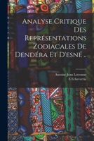 Analyse Critique Des Représentations Zodiacales De Dendéra Et D'esné .. 1017657564 Book Cover