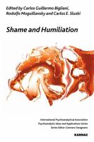 Shame and Humiliation: A Dialogue Between Psychoanalytic and Systemic Approaches 1782200290 Book Cover