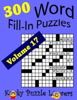 Word Fill-In Puzzles, Volume 17, 300 Puzzles, Over 70 words per puzzle 1727369521 Book Cover