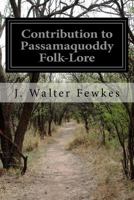 Contribution To Passamaquoddy Folk-lore 1530743494 Book Cover