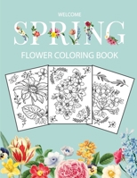 Flower Coloring Book: Adult Coloring Book with beautiful realistic flowers, bouquets, floral designs, sunflowers, roses, leaves, butterfly, spring, and summer | Welcome Spring 1291081828 Book Cover