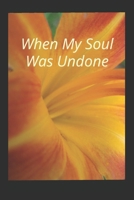 When My Soul Was Undone 179773959X Book Cover