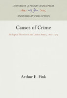 Causes of crime;: Biological theories in the United States, 1800-1915, 1512811505 Book Cover
