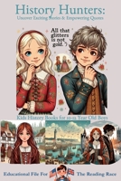 History Hunters: Uncover Exciting Stories & Empowering Quotes: Kids History Books for 10-12 Year Old Boys (READING RACE) B0CVTZWTC2 Book Cover
