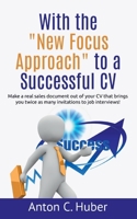 With the New Focus Approach to a Successful CV: Make a real sales document out of your CV that brings you twice as many invitations to job interviews! 1639408533 Book Cover