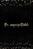 Be Unforgettable: Notebook with Inspirational Quotes Inside College Ruled Lines 1798072750 Book Cover