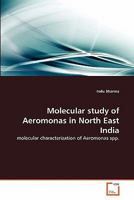 Molecular study of Aeromonas in North East India: molecular characterization of Aeromonas spp. 3639283775 Book Cover