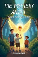 The Mystery Angel: Based on a true story 1969425504 Book Cover