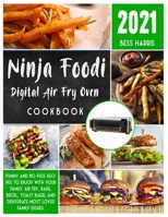 Ninja Foodi Digital Air Fry Oven Cookbook: Yummy and No Fuss Recipes to Enjoy with your Family. Air Fry, Bake, Broil, Toast Bagel and Dehydrate most loved family-dishes. 1801859175 Book Cover