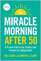 The Miracle Morning After 50: A Simple Routine for Aging Adults and Seniors to Live Longer, Healthier, More Fulfilling Lives