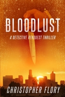 Bloodlust: a Detective Renquest thriller B0GSFTXZG7 Book Cover