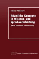 Raumliche Konzepte in Wissens- Und Sprachverarbeitung: Hybride Verarbeitung Von Lokalisierung 3824420422 Book Cover