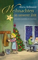 Weihnachten in unserer Zeit: Besinnliche Geschichten für Erwachsene 3739270284 Book Cover