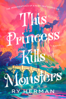 This Princess Kills Monsters: A Stepsister's Guide to Surviving a Fairytale 0593733088 Book Cover