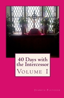40 Days with the Intercessor: Volume 1 1453759956 Book Cover