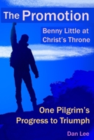The Promotion: Benny Little at Christ's Throne One Pilgrim's Progress to Triumph 0999691783 Book Cover