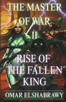 The Master of War II: Rise of the Fallen King B0F5NRT3DL Book Cover