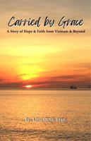 Carried by Grace: A Story of Hope & Faith from Vietnam & Beyond B0DY21JYFY Book Cover