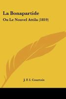 La Bonapartide: Ou Le Nouvel Attila (1819) 1160128952 Book Cover