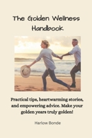 The Golden Wellness Handbook: A Guide to Discovering Happiness and Health in Every Moment of Aging! B0CLYGQ83P Book Cover
