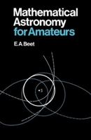 Mathematical Astronomy for Amateurs 0393333426 Book Cover