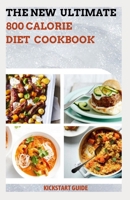 The New Ultimate 800 Calorie Diet Cookbook: Recipes To Follow For Long Life B0C2S9T9FN Book Cover