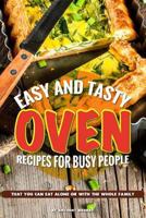 Easy and Tasty Oven Recipes for Busy People: That You Can Eat Alone or With the Whole Family 1095947087 Book Cover