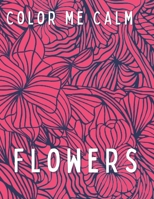 Color Me Calm - Flowers B0C87NDNRR Book Cover