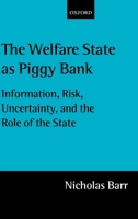 The Welfare State As Piggy Bank: Information, Risk, Uncertainty, and the Role of the State 0199246599 Book Cover