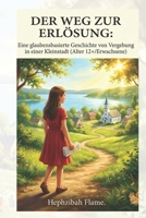 DER WEG ZUR ERLÖSUNG: Eine glaubensbasierte Geschichte von Vergebung in einer Kleinstadt (Alter 12+/Erwachsene) (German Edition) B0GJ53SLJ9 Book Cover