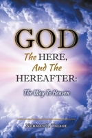 God, The Here, and the Hereafter: The Way to Heaven B0B3DSWNST Book Cover