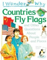 I Wonder Why Countries Fly Flags: and Other Questions About People and Places 0753467933 Book Cover