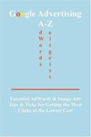 Google Advertising A-z: Essential Adwords & Image Ads Tips for Getting the Most Clicks at the Lowest Cost 0976254158 Book Cover