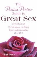 The Passion Parties Guide to Great Sex: Secrets and Techniques to Keep Your Relationship Red Hot 0767924371 Book Cover