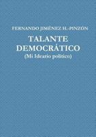 TALANTE DEMOCR�TICO (Mi Ideario Pol'tico) 1326509772 Book Cover
