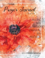 Prayer Journal for Women Building Faith Through Journaling and Meditation: Custom designed pages for 3 months journaling and reflections for personal ... designed to calm with poppies and scripture. 170039424X Book Cover