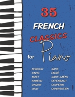 35 French Classics for Piano: Debussy, Ravel, Satie, Fauré, Rameau, Saint-Saëns, Bizet, Offenbach, Daquin, Couperin, Lully and much more B08LPL2Y8F Book Cover