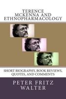 Terence McKenna and Ethnopharmacology: Short Biography, Book Reviews, Quotes, and Comments 1515025616 Book Cover