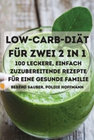Low-Carb-Di�t F�r Zwei 2 in 1 100 Leckere, Einfach Zuzubereitende Rezepte F�r Eine Gesunde Familie 1802889388 Book Cover
