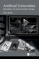 Artificial Universities: Speculative AI and Generative Design 1041072767 Book Cover
