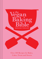The Vegan Baking Bible: Over 300 recipes for Bakes, Cakes, Treats and Sweets 1911682490 Book Cover
