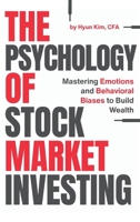 The Psychology of Stock Market Investing: Mastering Emotions and Behavioral Biases to Build Wealth 1968387080 Book Cover