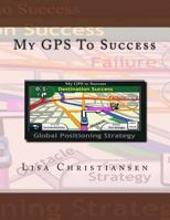My GPS to Success 0692264760 Book Cover