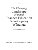 The Changing Landscape of Initial Teacher Education in Contemporary Wnanga 1669882950 Book Cover