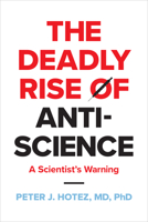 The Deadly Rise of Anti-science: A Scientist's Warning 1421447223 Book Cover