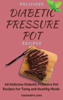 Delicious Diabetic Pressure Pot Recipes: 50 Delicious Diabetic Pressure Pot Recipes for Tasty and Healthy Meals 1803424141 Book Cover