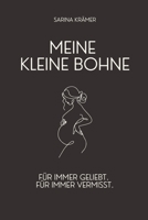 Meine kleine Bohne. Für immer geliebt. Für immer vermisst.: Ein Buch mit einfühlsamen Gedichten für Eltern nach Fehlgeburt, stillem Abschied und frühe B0DX144FN4 Book Cover