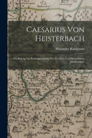 Caesarius Von Heisterbach: Ein Beitrag Zur Kulturgeschichte Des Zw�lften Und ... 101696174X Book Cover